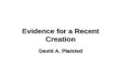 Evidence for a Recent Creation David A. Plaisted