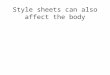 Style sheets can also affect the body. style4.css body {background-color : white} h1 {color : red; font-size : 50; font-family : arial} h2 {color : green}
