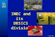 © imec 1999 1 IMEC and its DESICS division. © imec 1999 2 Personnel (1999): ± 850 people 30,000 m 2 facilities, incl. 6000m 2 ultra clean processing area