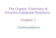 The Organic Chemistry of Enzyme-Catalyzed Reactions Chapter 7 Carboxylations