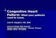 Congestive Heart Failure : What your patients need to know. Lisa M. Kappers, RN, BSN Alverno College MSN Program Patient Care Coordinator – Infusion Therapy