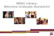 NMSU Library: Welcome Graduate Assistants!. What We’ll Cover Physical Library Accessing Resources Research and Teaching Support Questions