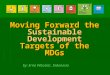 Moving Forward the Sustainable Development Targets of the MDGs by: Erna Witoelar, Indonesia