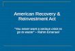 American Recovery & Reinvestment Act "You never want a serious crisis to go to waste" ~ Rahm Emanuel