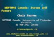 NEPTUNE Canada: Status and Future Chris Barnes NEPTUNE Canada, University of Victoria, Victoria, BC V8W 2Y2, Canada crbarnes@uvic.ca 