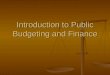 Introduction to Public Budgeting and Finance. Administrative Stuff Use of WebCT Use of WebCT Any problems so far? Any problems so far? Organization of