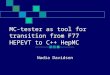 MC-tester as tool for transition from F77 HEPEVT to C++ HepMC Nadia Davidson