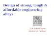 37th John Player Memorial Lecture Design of strong, tough & affordable engineering alloys