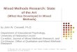 1 Mixed Methods Research: State of the Art (What Has Developed In Mixed Methods) by John W. Creswell, Ph.D. Department of Educational Psychology, University
