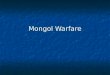 Mongol Warfare. Asia Before Genghis Khan Genghis Khan / Chinggis Khaan (birthname Temujin) (1162-1227) created Mongol confederation and empire Chingghis