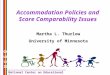 N C E O National Center on Educational Outcomes Accommodation Policies and Score Comparability Issues Martha L. Thurlow University of Minnesota