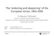 1 6/30/2015 The ‘widening and deepening’ of the European Union, 1951-2005 Dr Maurice FitzGerald Lecturer in European and International Studies Department