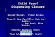 Child Proof Dispensing Closure Senior Design – Final Review Team 8: Ken Cardillo, Patrice Hughes Ben Raab, Mike Washko Ben Raab, Mike Washko Company Sponsor:
