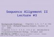  Sequence Alignment II Lecture #3 This class has been edited from Nir Friedman’s lecture. Changes made by Dan Geiger, then by Shlomo Moran. Background