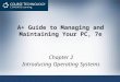 A+ Guide to Managing and Maintaining Your PC, 7e Chapter 2 Introducing Operating Systems