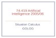 74.419 Artificial Intelligence 2005/06 Situation Calculus GOLOG