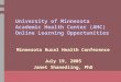 University of Minnesota Academic Health Center (AHC) Online Learning Opportunities Minnesota Rural Health Conference July 19, 2005 Janet Shanedling, PhD