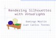 Rendering Silhouettes with Virtual Lights Domingo Martin Juan Carlos Torres
