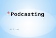 By S. Lee Podcast is an audio or video content being transferred over the internet. Podcast means a series of episodes (audio or video) in MP3 or MP4