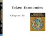 Token Economies Chapter 25. Some Definitions Conditioned Reinforcers –Not originally reinforcing but becomes reinforcer after being paired with other