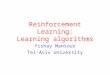 Reinforcement Learning: Learning algorithms Yishay Mansour Tel-Aviv University