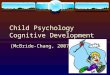 Child Psychology Cognitive Development (McBride-Chang, 2007)