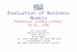 1 Evaluation of Business Models Professor Joshua Livnat, Ph.D., CPA 311 Tisch Hall New York University 40 W. 4th St. NY NY 10012 Tel. (212) 998-0022 Fax