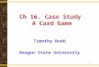 1 Ch 16. Case Study A Card Game Timothy Budd Oregon State University