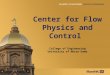 Center for Flow Physics and Control College of Engineering University of Notre Dame