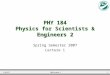 1/8/07184 Lecture 11 PHY 184 Physics for Scientists & Engineers 2 Spring Semester 2007 Lecture 1
