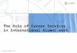 Are Bye-Andersen, UiO The Role of Career Services in International Alumni work