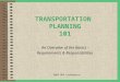 2003 MPO Conference TRANSPORTATION PLANNING 101 An Overview of the Basics - Requirements & Responsibilities