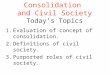 Consolidation and Civil Society Today’s Topics 1.Evaluation of concept of consolidation. 2.Definitions of civil society. 3.Purported roles of civil society