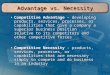 Advantage vs. Necessity Competitive Advantage – developing products, services, processes, or capabilities that give a company a superior business position