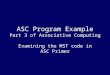 ASC Program Example Part 3 of Associative Computing Examining the MST code in ASC Primer