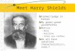 Meet Harry Shields Farmer/judge in Kansas My great-great grandfather Notice: –Nose –Hairline –Inner eye canthus We all have relatives characteristics!…sooo…?