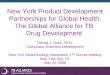 New York Product Development Partnerships for Global Health: The Global Alliance for TB Drug Development Gerald J. Siuta, Ph.D. Consultant, Business Development