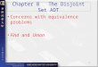 1 Chapter 8 The Disjoint Set ADT Concerns with equivalence problems Find and Union