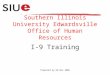 Prepared by HR-Nov 2006 Southern Illinois University Edwardsville Office of Human Resources I-9 Training