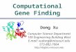 Computational Gene Finding Dong Xu Computer Science Department 109 Engineering Building West E-mail: xudong@missouri.edu 573-882-7064 
