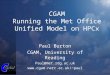 CGAM Running the Met Office Unified Model on HPCx Paul Burton CGAM, University of Reading Paul@met.rdg.ac.uk paul