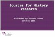 Sources for History research Presented by Richard Pears October 2010