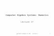 Richard Fateman CS 282 Lecture 171 Computer Algebra Systems: Numerics Lecture 17