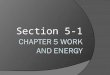 Section 5-1. Work – Section 5-1 Definition of Work Ordinary Definition : To us, WORK means to do something that takes physical or mental effort. ◦ Ex: