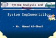 System Implementation System Implementation - Mr. Ahmad Al-Ghoul System Analysis and Design