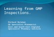 Learning from GMP Inspections. Richard Bateman QA Specialist Pharmacist East and South East England Specialist Pharmacy Services