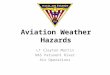 Aviation Weather Hazards LT Clayton Martin NAS Patuxent River Air Operations