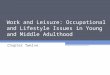 Work and Leisure: Occupational and Lifestyle Issues in Young and Middle Adulthood Chapter Twelve