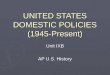 UNITED STATES DOMESTIC POLICIES (1945-Present) Unit IXB AP U.S. History