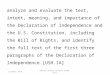 Analyze and evaluate the text, intent, meaning, and importance of the Declaration of Independence and the U.S. Constitution, including the Bill of Rights,